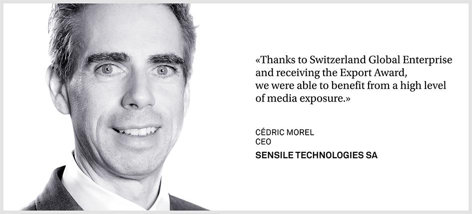 «Thanks to Switzerland Global Enterprise and receiving the Export Award, we were able to benefit from a high level of media exposure.» Cédric Morel, CEO Sensile Technologies SA